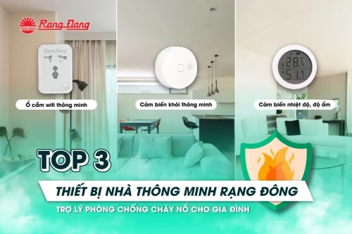 Top 3 thiết bị nhà thông minh Rạng Đông - Trợ lý phòng chống cháy nổ cho gia đình