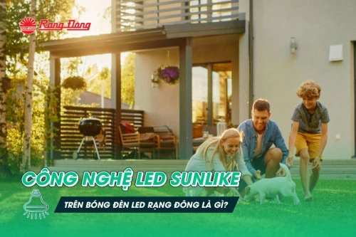 Công nghệ LED Sunlike trên bóng đèn LED Rạng Đông là gì?