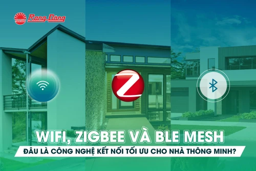 Wifi, Zigbee và BLE Mesh - đâu là công nghệ kết nối tối ưu cho nhà thông minh?