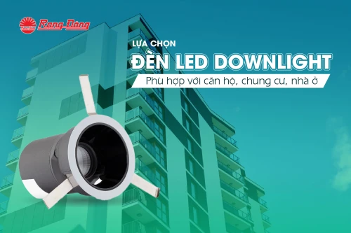 Lựa Chọn Led Downlight Phù Hợp Với Căn Hộ, Chung Cư, Nhà Ở