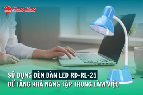 Sử dụng đèn bàn LED RD-RL-25 để tăng khả năng tập trung làm việc