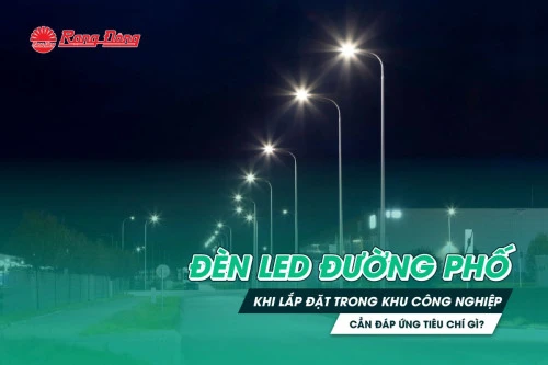 Đèn LED đường phố khi lắp đặt trong khu công nghiệp cần đáp ứng tiêu chí gì?