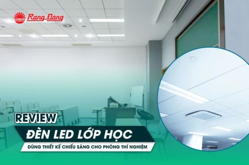 Review đèn LED lớp học dùng thiết kế chiếu sáng cho phòng thí nghiệm