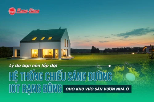 Lý do bạn nên chọn lắp đặt hệ thống chiếu sáng đường IoT Rạng Đông cho khu vực sân vườn nhà ở