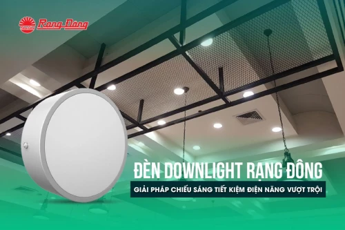 Đèn downlight Rạng Đông - Giải pháp chiếu sáng tiết kiệm điện năng vượt trội