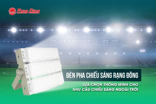 Đèn pha chiếu sáng Rạng Đông - Lựa chọn thông minh cho nhu cầu chiếu sáng ngoài trời