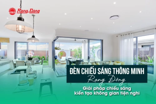 Đèn chiếu sáng thông minh Rạng Đông - Giải pháp chiếu sáng kiến tạo không gian tiện nghi