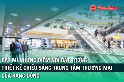Bật mí những điểm nổi bật trong thiết kế chiếu sáng trung tâm thương mại của Rạng Đông