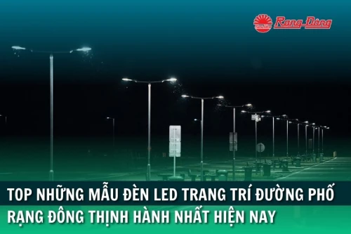 Top những mẫu đèn LED trang trí đường phố Rạng Đông thịnh hành nhất hiện nay