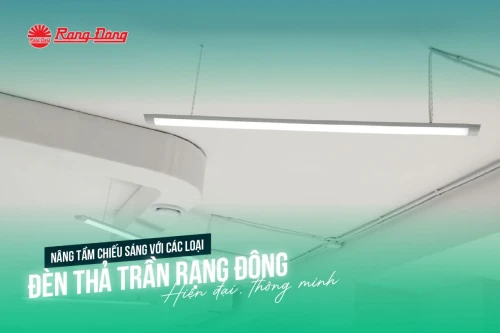 Nâng tầm chiếu sáng với các loại đèn thả trần Rạng Đông hiện đại, thông minh