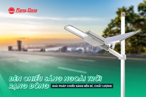 Đèn LED chiếu sáng ngoài trời Rạng Đông - Giải pháp chiếu sáng bền bỉ, chất lượng