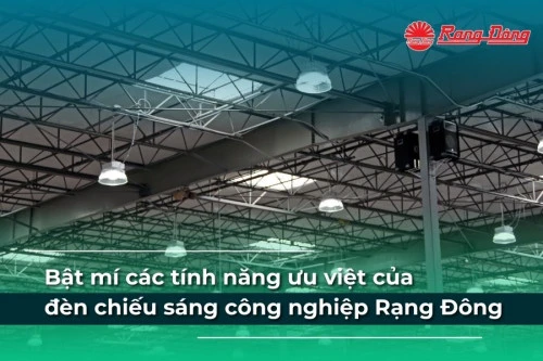 Bật mí các tính năng ưu việt của đèn chiếu sáng công nghiệp Rạng Đông