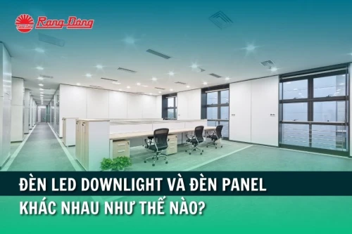 Đèn LED ddownlight và đèn panel khác nhau như thế nào?