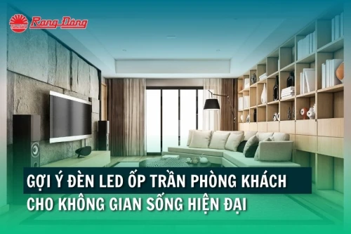 Gợi ý đèn led ốp trần phòng khách cho không gian sống hiện đại