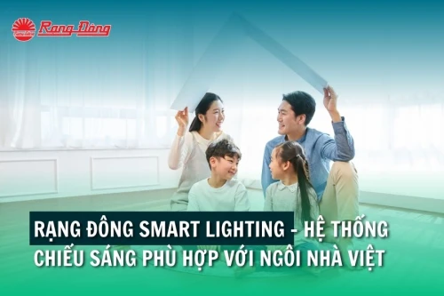 Rạng Đông Smart Lighting - hệ thống chiếu sáng phù hợp với ngôi nhà Việt