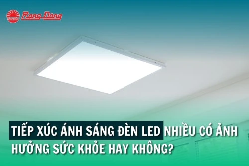 Tiếp xúc ánh sáng đèn LED nhiều có ảnh hưởng sức khỏe hay không?