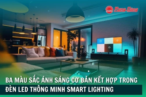 Ba màu sắc ánh sáng cơ bản kết hợp trong đèn led thông minh smart lighting