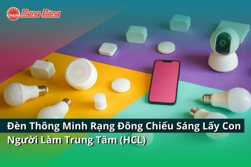 Đèn Thông Minh Rạng Đông Chiếu Sáng Lấy Con Người Làm Trung Tâm (HCL)
