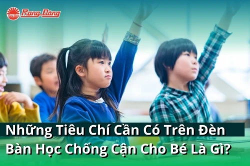 Những Tiêu Chí Cần Có Trên Đèn Bàn Học Chống Cận Cho Bé Là Gì?