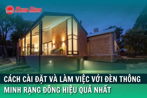 Cách Cài Đặt Và Làm Việc Với Đèn Thông Minh Rạng Đông Hiệu Quả Nhất