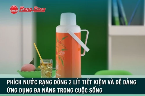 Phích Nước Rạng Đông 2 Lít: Lựa Chọn Hoàn Hảo, Ứng Dụng Đa Năng Trong Cuộc Sống