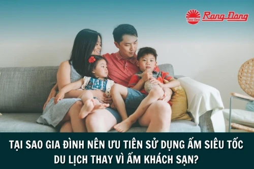 Tại Sao Gia Đình Nên Ưu Tiên Sử Dụng Ấm Siêu Tốc Du Lịch Thay Vì Ấm Khách Sạn?