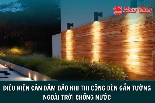 Điều Kiện Cần Đảm Bảo Khi Thi Công Đèn Gắn Tường Ngoài Trời Chống Nước