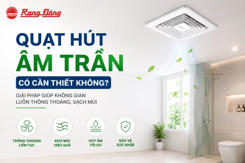 Quạt hút âm trần có cần thiết không? Giải pháp giúp không gian luôn thông thoáng, sạch mùi