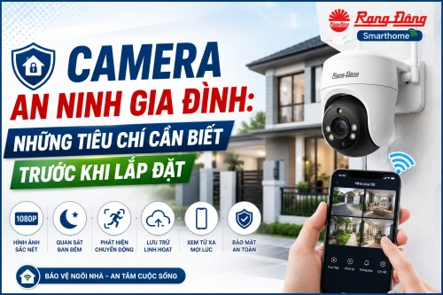 Camera an ninh gia đình: Những tiêu chí cần biết trước khi lắp đặt