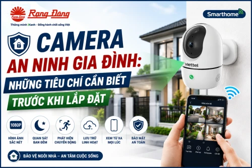 Camera an ninh gia đình: Những tiêu chí cần biết trước khi lắp đặt