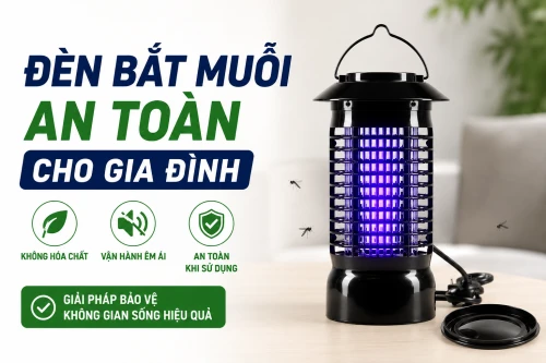 Đèn bắt muỗi có an toàn khi sử dụng trong gia đình không? Những lưu ý khi chọn và lắp đặt để bảo vệ không gian sống hiệu quả